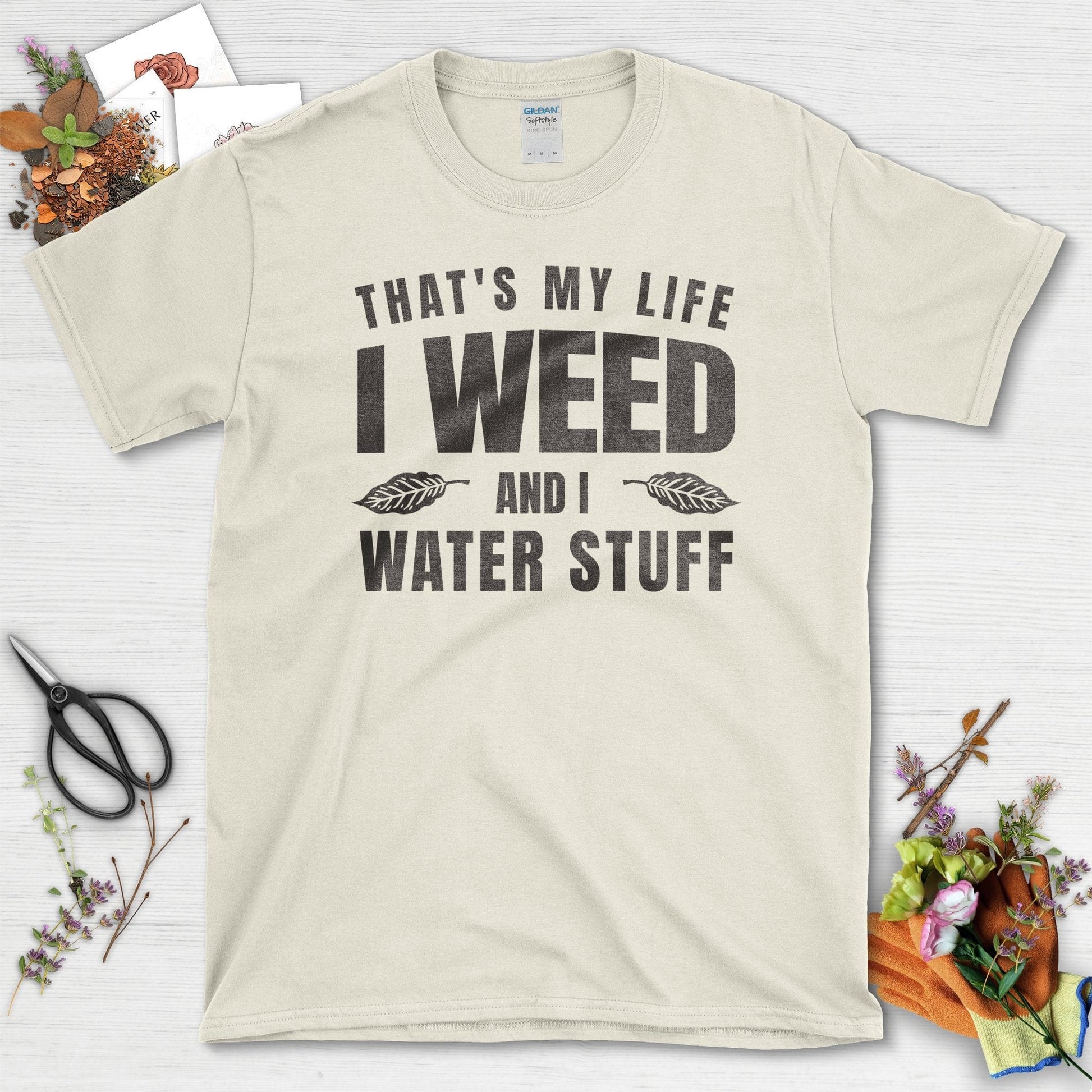 I Weed and I Water Stuff T-Shirt Natural / S T-Shirt