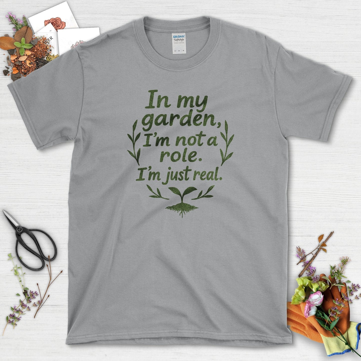 In My Garden I'm Just Real T-Shirt Sport Grey / S Physical Item
