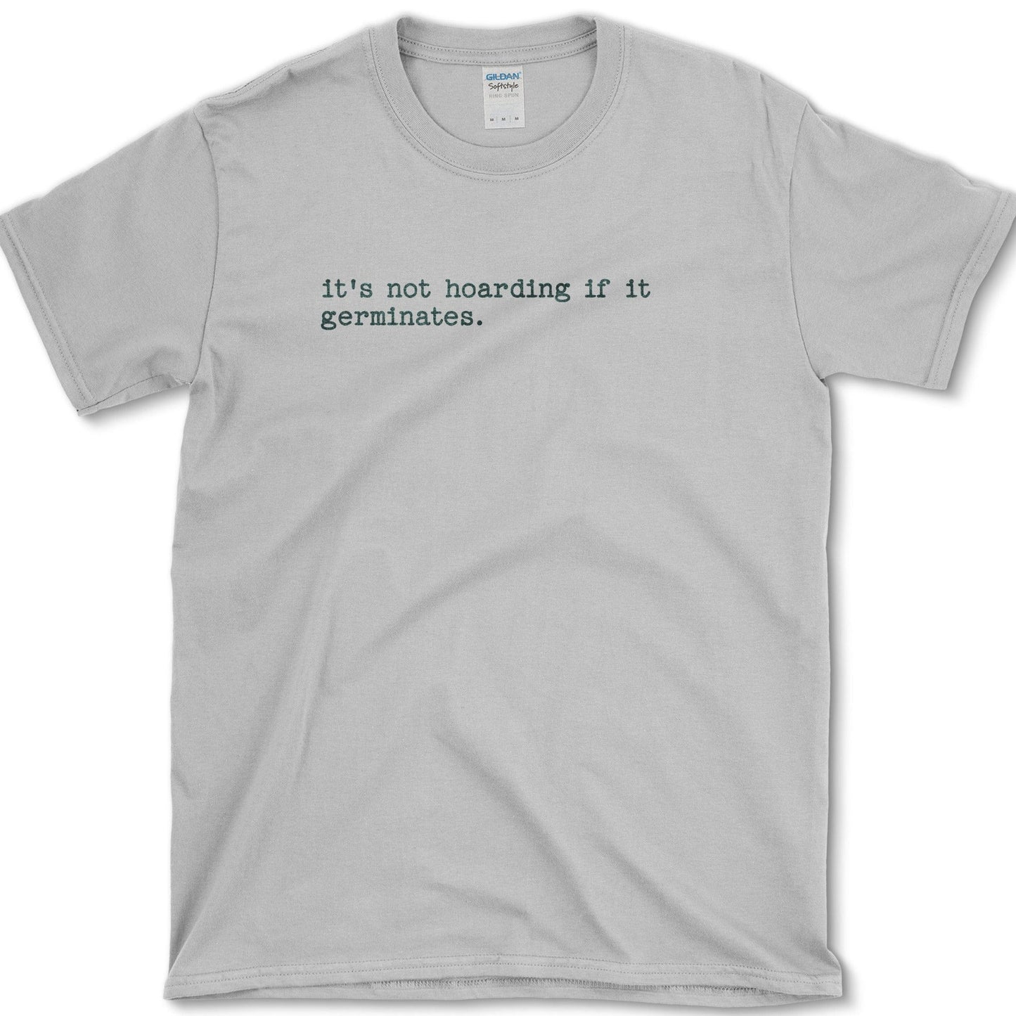 It's Not Hoarding If It Germinates T-Shirt Essential Tees / S / Sport Grey Physical Item