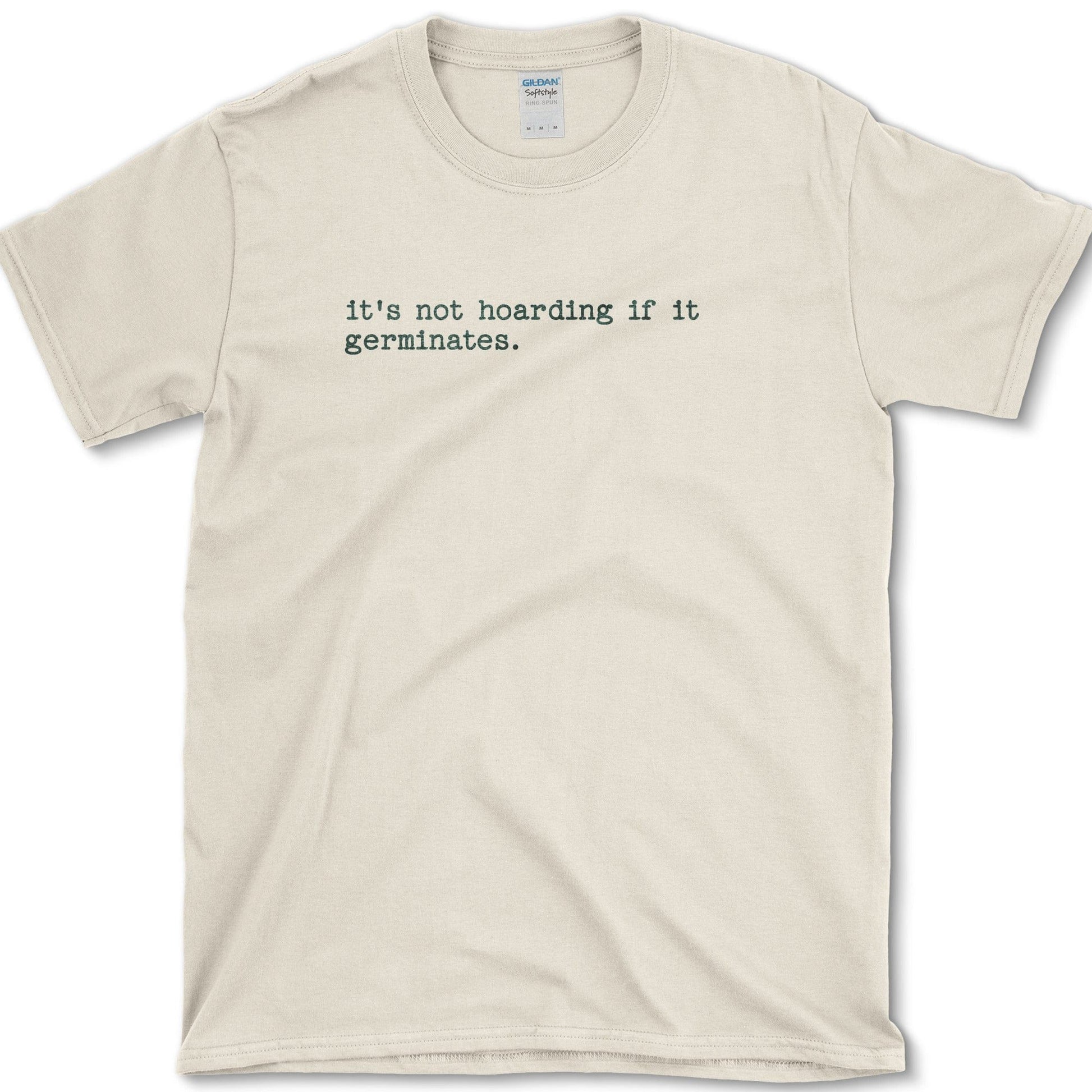 It's Not Hoarding If It Germinates T-Shirt Physical Item