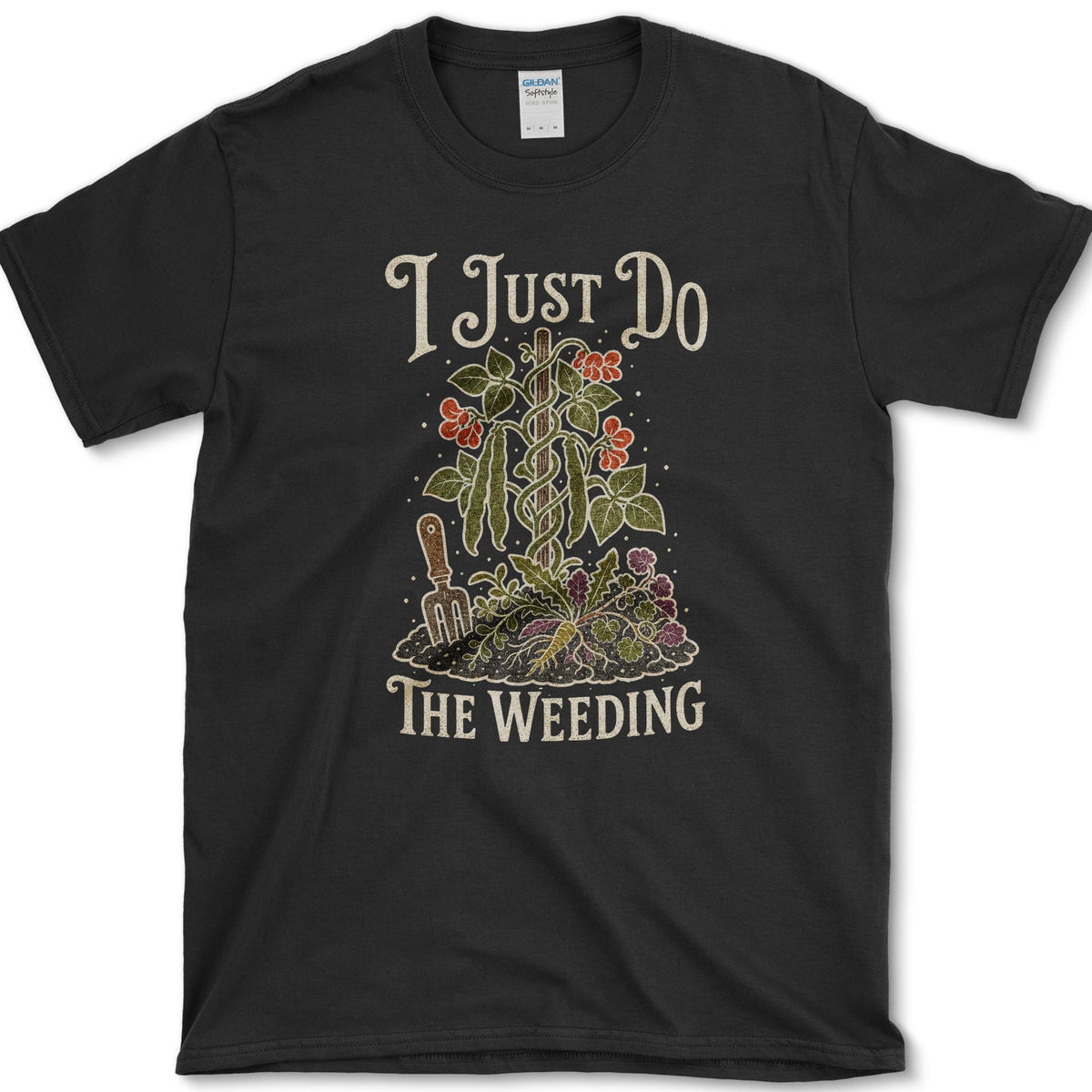 Garden fork, trowel, roots, weeds, and flowers beneath I Just Do the Weeding lettering