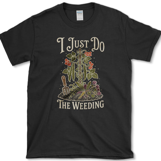 Garden fork, trowel, roots, weeds, and flowers beneath I Just Do the Weeding lettering