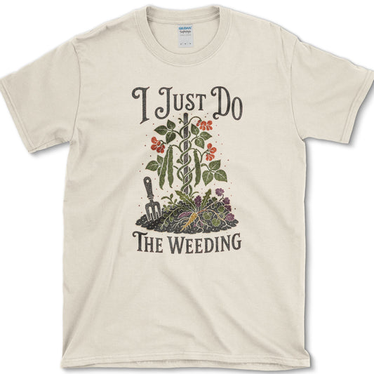 Garden fork, trowel, roots, weeds, and flowers beneath I Just Do the Weeding lettering