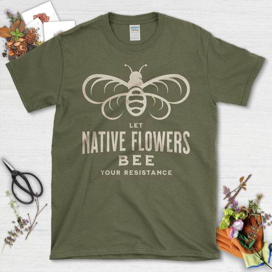 Let Native Flowers Bee Your Resistance T-Shirt Military Green / S T-Shirt