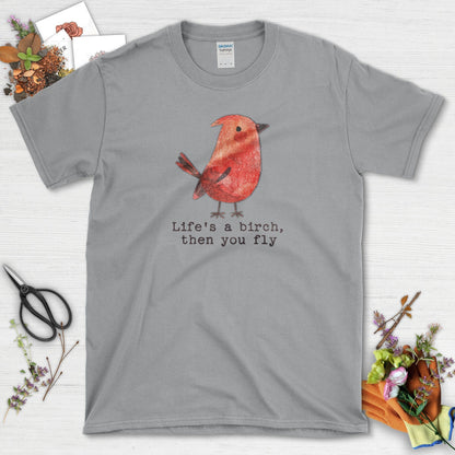 Life's a Birch Then You Fly T-Shirt Sport Grey / S T-Shirt