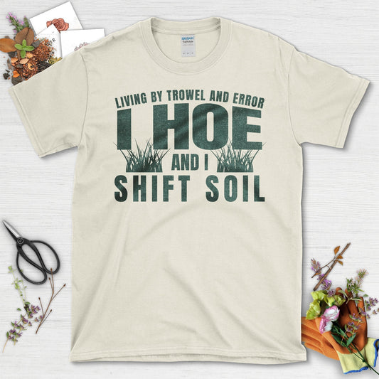 Living By Trowel And Error I Hoe And I Shift Soil T-Shirt Natural / S T-Shirt