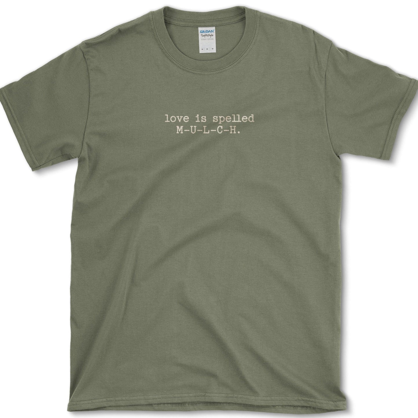 Love Spelled Mulch T-Shirt Essential Tees / S / Military Green Physical Item