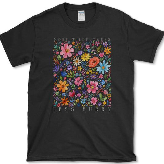 More Wildflowers Less Hurry T-Shirt S / Black Essential Tees