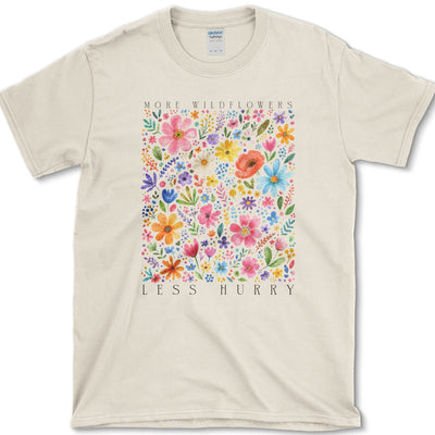 More Wildflowers Less Hurry T-Shirt