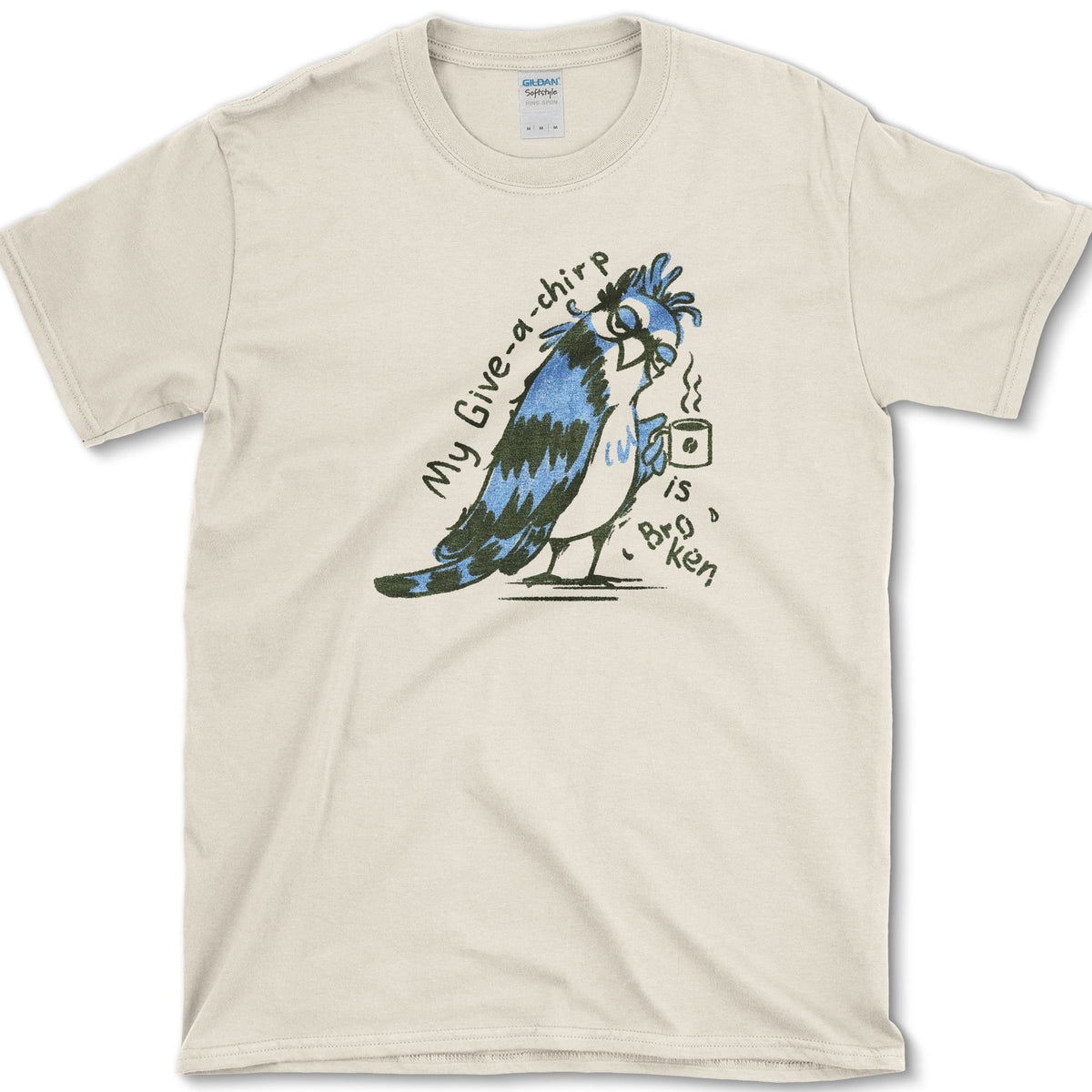 My Give a Chirp is Broken T-Shirt Natural / S Essential Tees