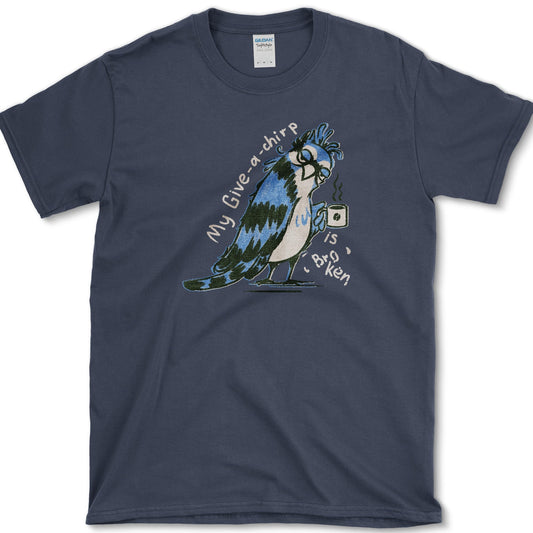 My Give a Chirp is Broken T-Shirt Navy / S Essential Tees