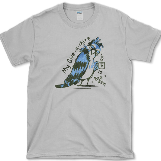 My Give a Chirp is Broken T-Shirt Sport Grey / S Essential Tees