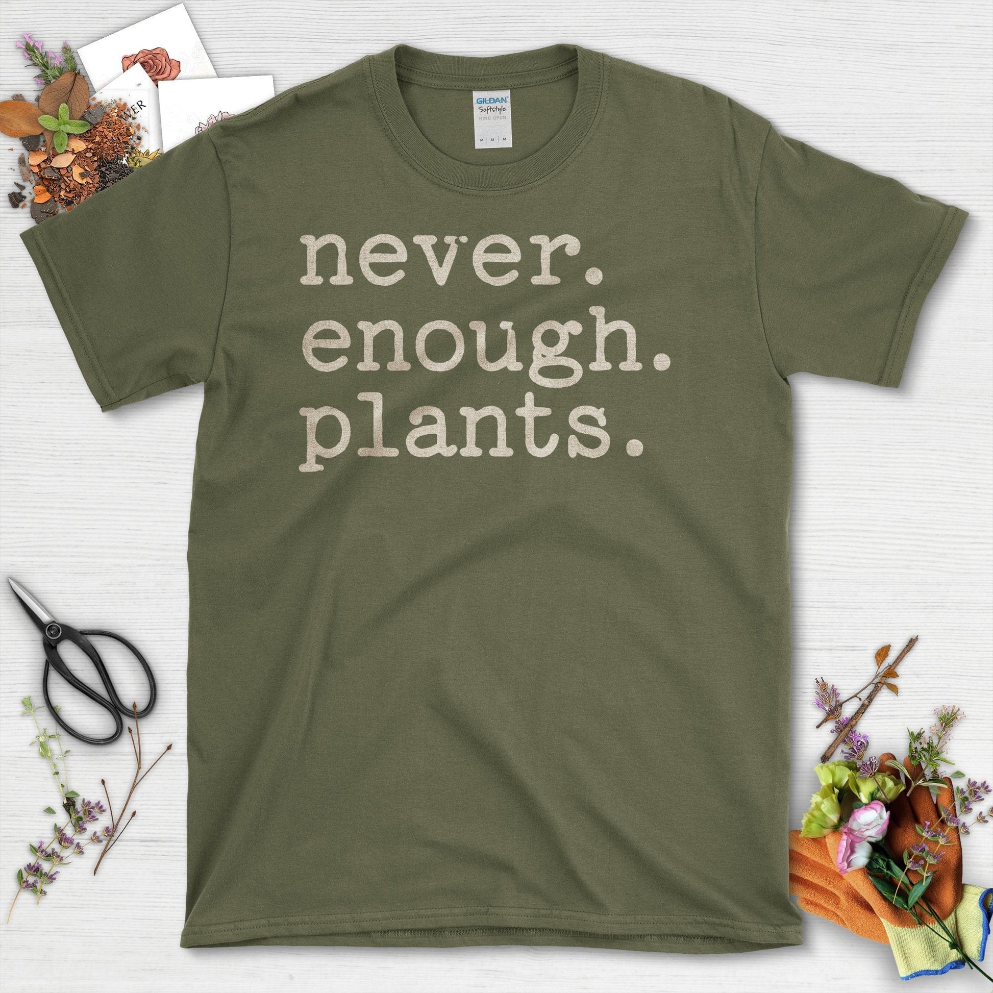 Never Enough Plants Inspirational Quote T-Shirt Military Green / S T-Shirt