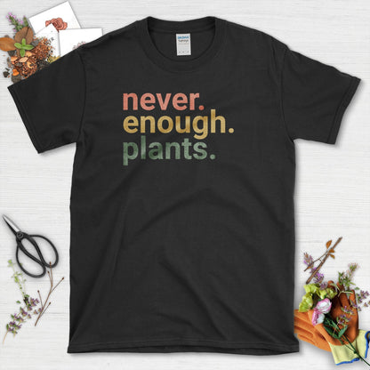 Never Enough Plants T-Shirt T-Shirt