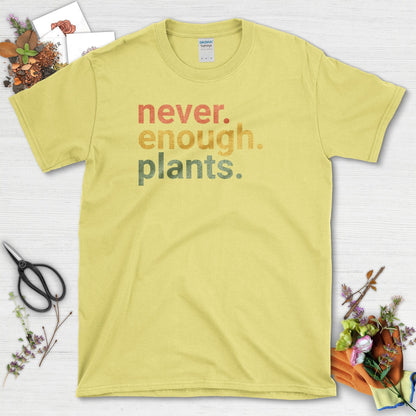Never Enough Plants T-Shirt T-Shirt