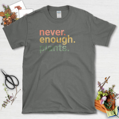 Never Enough Plants T-Shirt T-Shirt