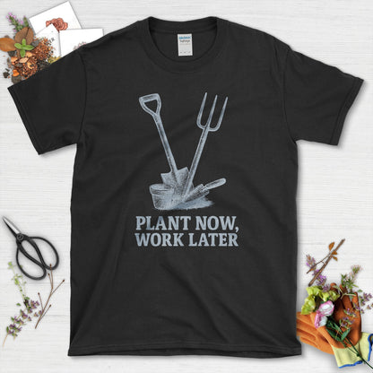Plant Now Work Later T-Shirt Black / S Physical Item