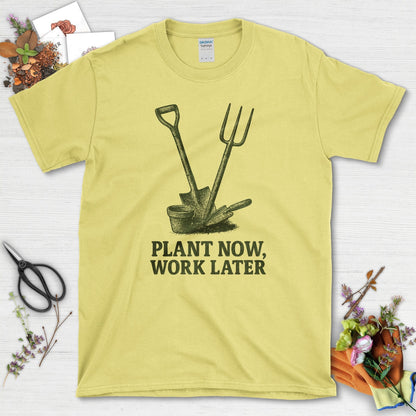 Plant Now Work Later T-Shirt Cornsilk / S Physical Item