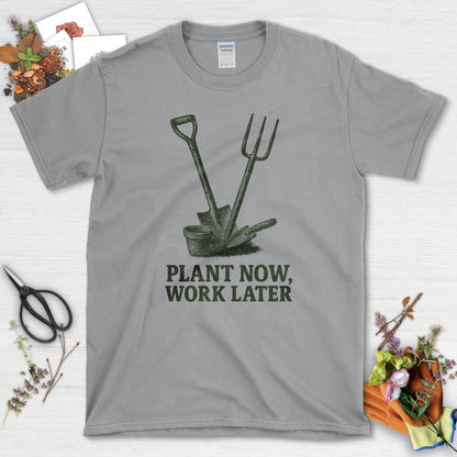 Plant Now Work Later T-Shirt Sport Grey / S Physical Item