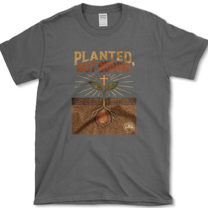 Planted Not Buried T-Shirt Physical Item