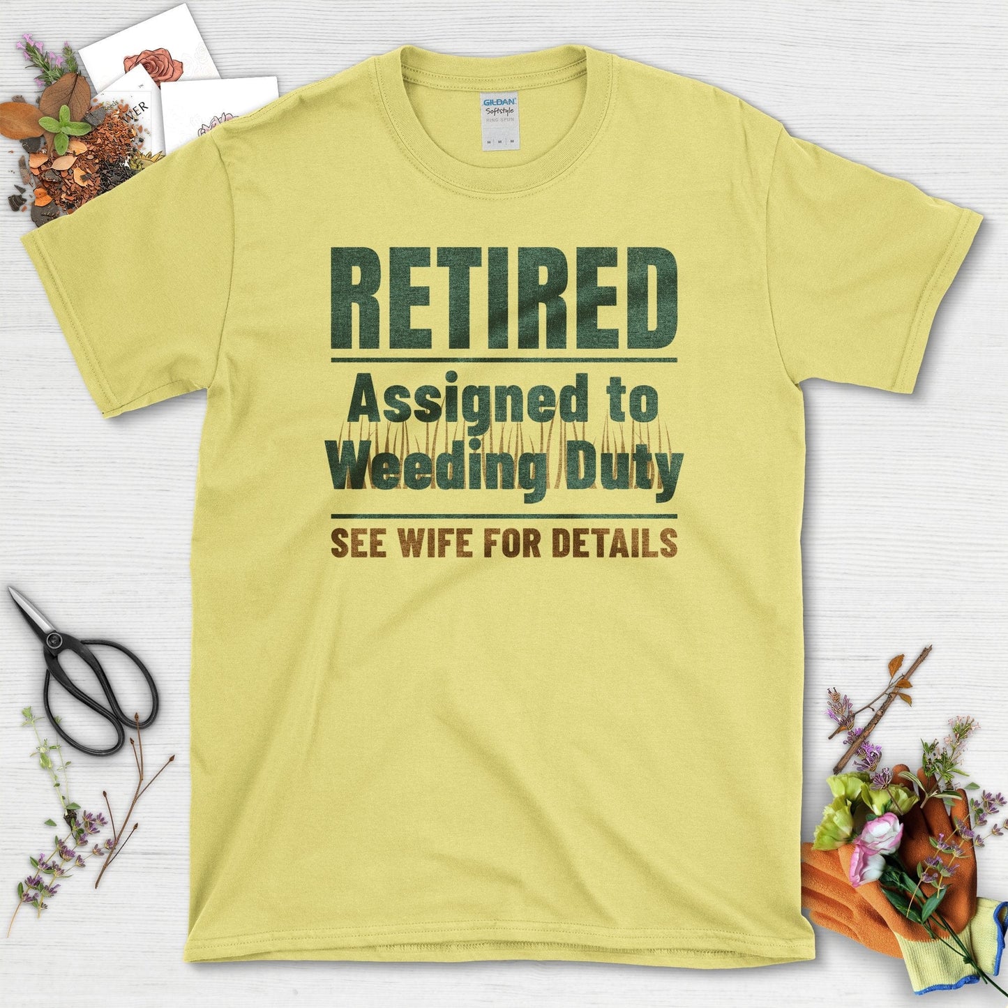 Retired Assigned to Weeding Duty See Wife for Details T-Shirts T-Shirts / Cornsilk / S Physical Item