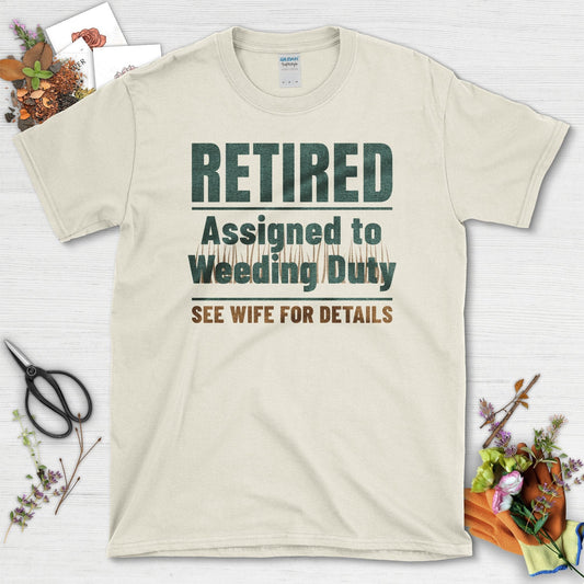 Retired Assigned to Weeding Duty See Wife for Details T-Shirts T-Shirts / Natural / S Physical Item