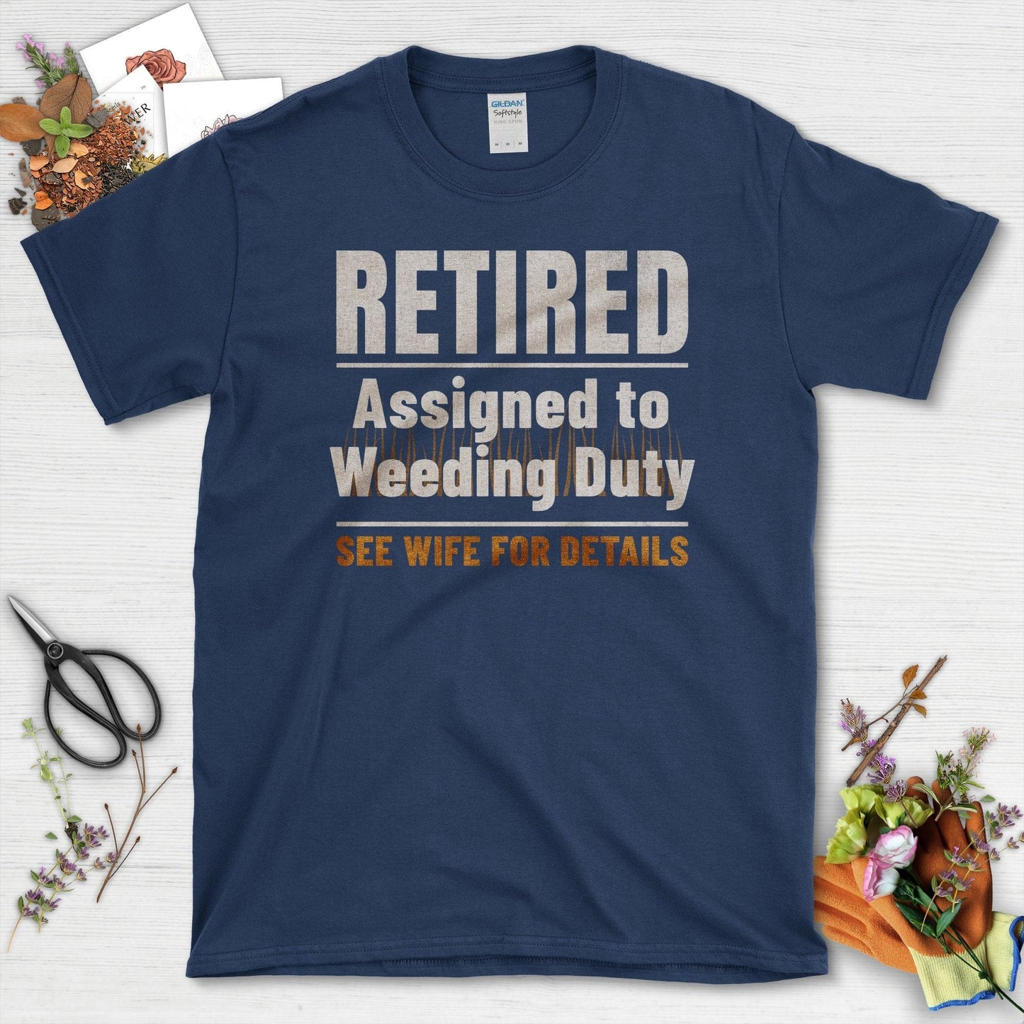 Retired Assigned to Weeding Duty See Wife for Details T-Shirts T-Shirts / Navy / S Physical Item