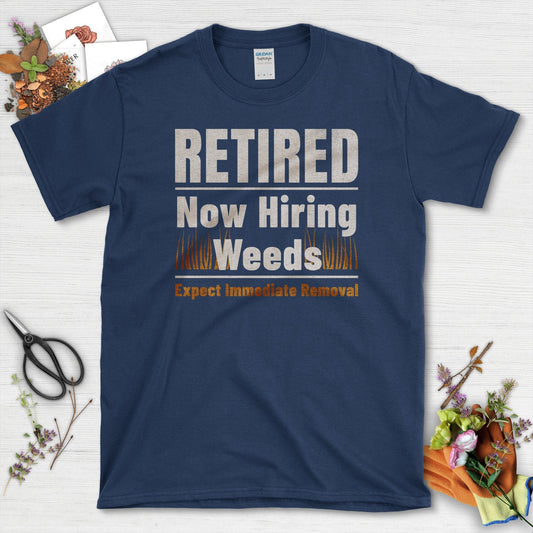 Retired Now Hiring Weeds Expect Immediate Removal T-Shirts T-Shirts / Navy / S Physical Item