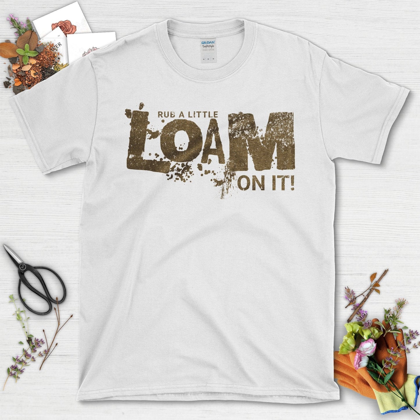 Rub a Little Loam On It Gardening Funny Quote T-Shirt White / S T-Shirt