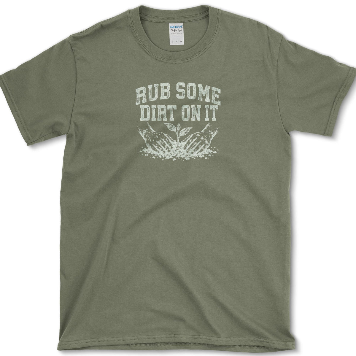 Rub Some Dirt On It T-Shirt Military Green / S Essential Tees
