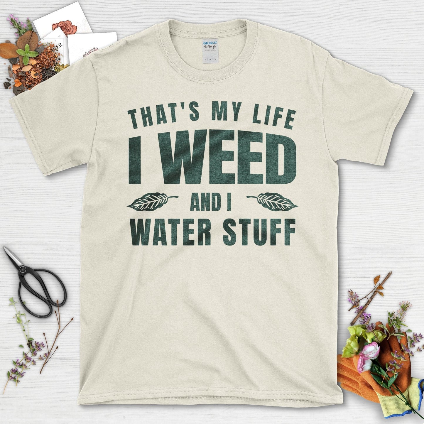 That's My Life I Weed And I Water Stuff T-Shirt Natural / S T-Shirt