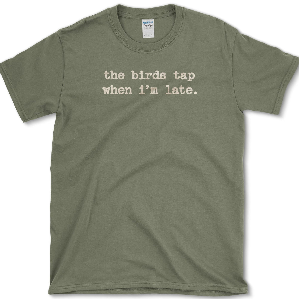 The Birds Tap When I'm Late T-Shirt Military Green / S Essential Tees