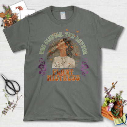 The Dirtier The Better Plant Mistress T-Shirt Charcoal / S T-Shirt