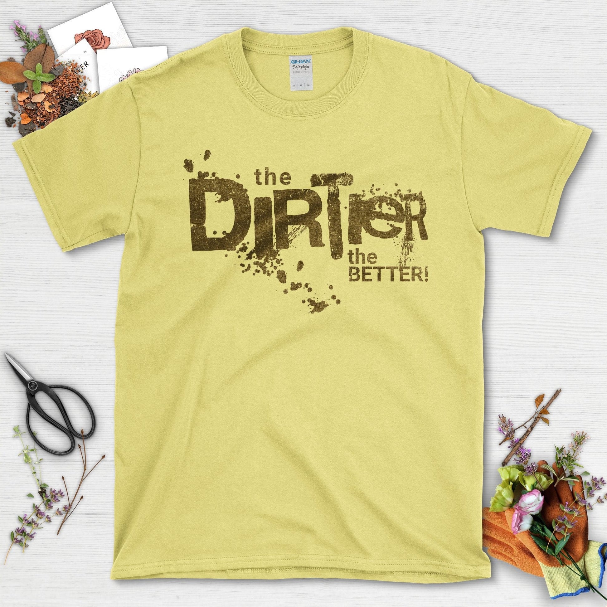 The Dirtier the Better T-Shirt T-Shirt