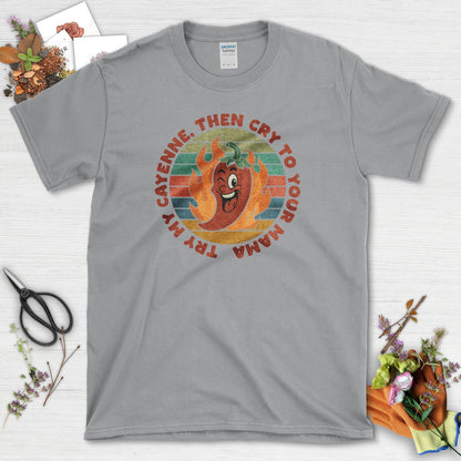 Try My Cayenne Cry to Mama T-Shirt Sport Grey / M Physical Item