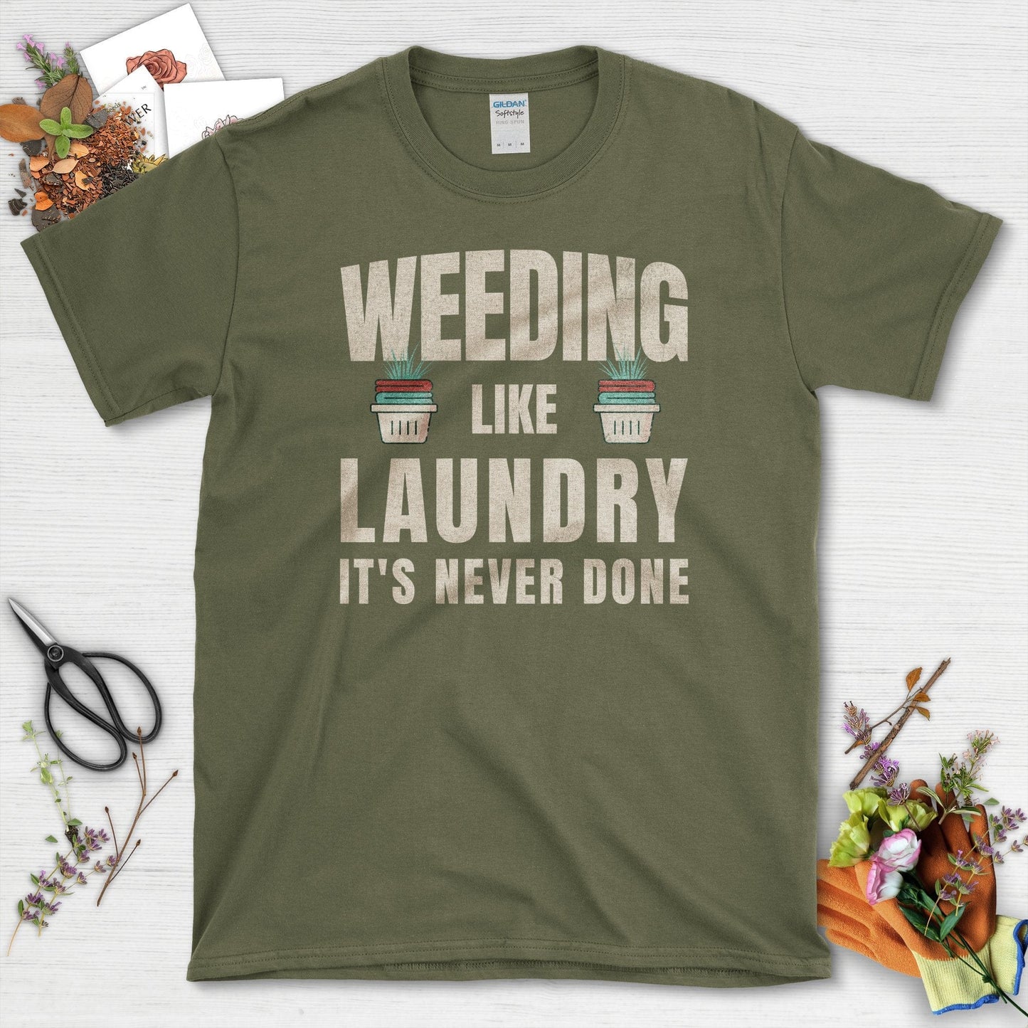 Weeding Laundry Never Done T-Shirt Military Green / S / T-Shirts Physical Item