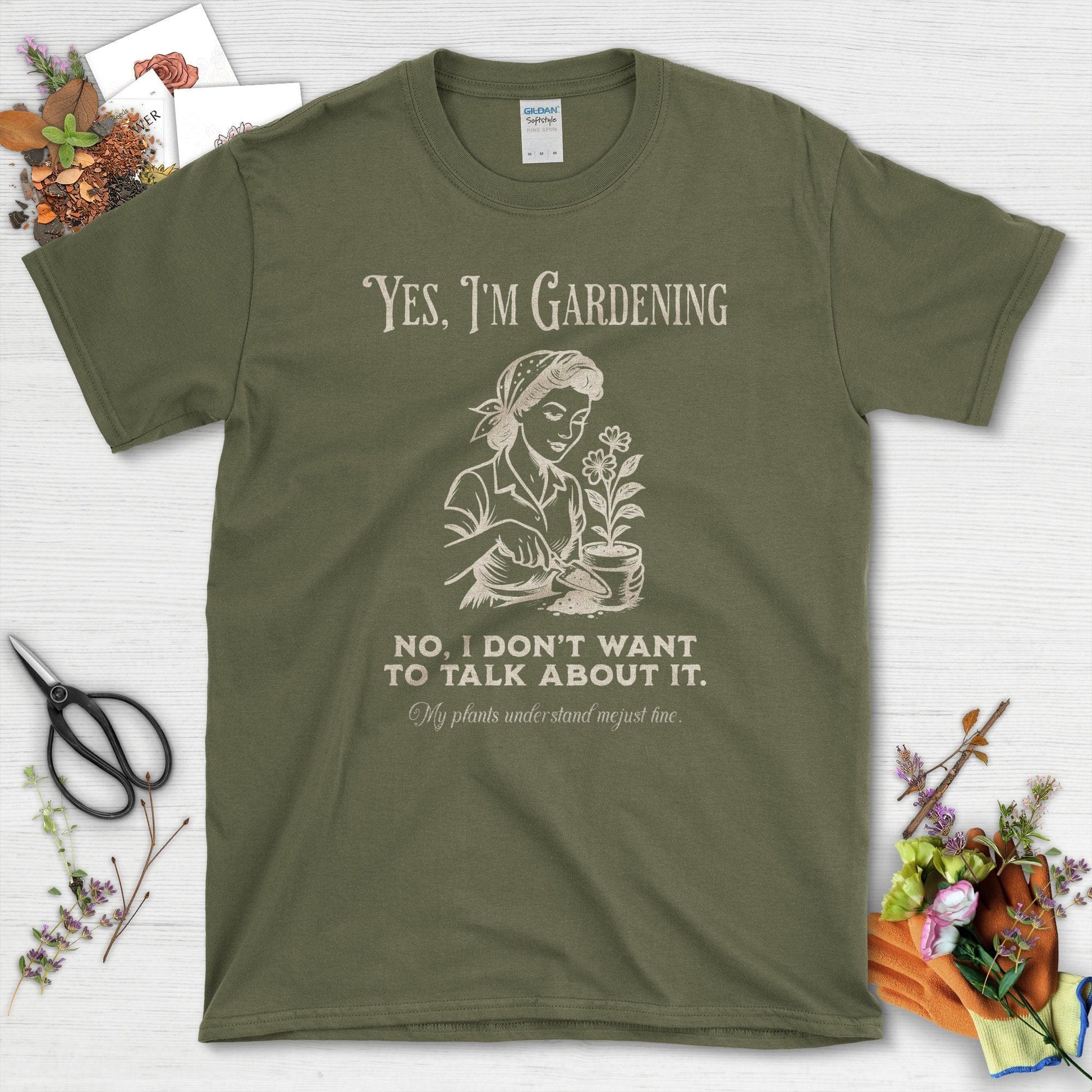 Yes I'm Gardening Don't Talk T-Shirt Military Green / S T-Shirt