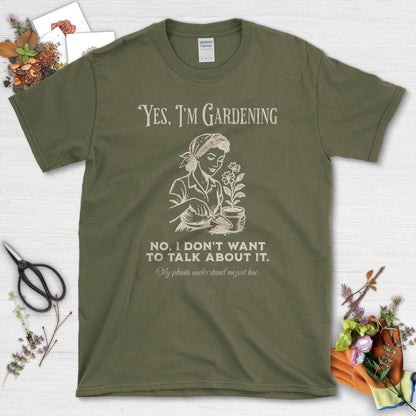 Yes I'm Gardening Don't Talk T-Shirt Military Green / S T-Shirt