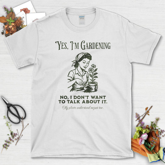 Yes I'm Gardening Don't Talk T-Shirt White / S Physical Item